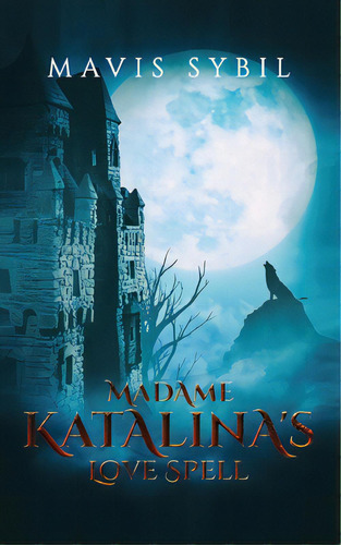 Madame Katalina's Love Spell, De Sybil, Mavis. Editorial Lightning Source Inc, Tapa Blanda En Inglés