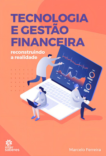 Tecnologia E Gestão Financeira:: Reconstruindo A Realidade, De Ferreira, Marcelo. Editorial Intersaberes, Capa Mole, Edição 2021-09-02 00:00:00 Em Português