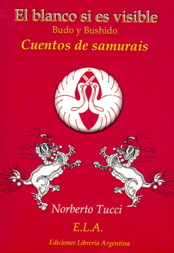 El Blanco Si Es Visible: Budo Y Bushido. Cuentos De Samurais, De Norberto Tucci. Editorial Elaleph.com, Edición 1 En Español