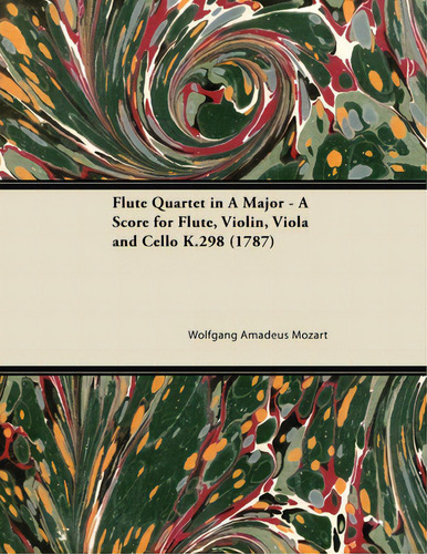 Flute Quartet In A Major - A Score For Flute, Violin, Viola And Cello K.298 (1787), De Mozart, Wolfgang Amadeus. Editorial Read Books, Tapa Blanda En Inglés