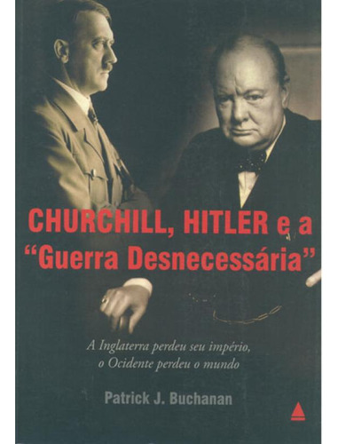 Churchill , Hitler E  A Guerra Desnecessaria