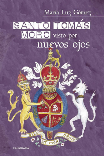 Santo Tomás Moro Visto Por Nuevos Ojos, De Gómez , María Luz.., Vol. 1.0. Editorial Caligrama, Tapa Blanda, Edición 1.0 En Español, 2017