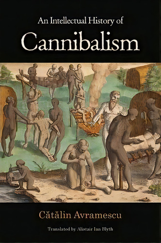 An Intellectual History Of Cannibalism, De Catalin Avramescu. Editorial Princeton University Press, Tapa Blanda En Inglés