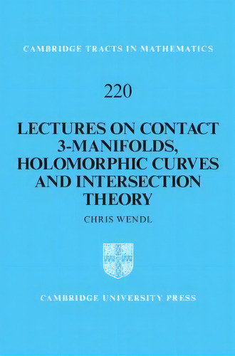 Lectures On Contact 3-manifolds, Holomorphic Curves And Intersection Theory, De Chris Wendl. Editorial Cambridge University Press, Tapa Dura En Inglés