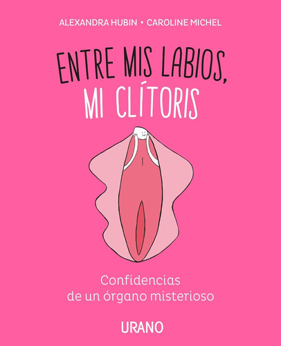 Entre Mis Labios, Mi Clítoris: Confidencias De Un Órgano Mis