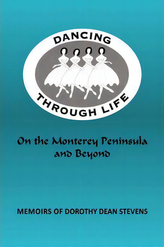 Dancing Through Life: On The Monterey Peninsula And Beyond, De Dorothy Dean Stevens., Vol. 1. Editorial Iuniverse, Tapa Blanda En Inglés