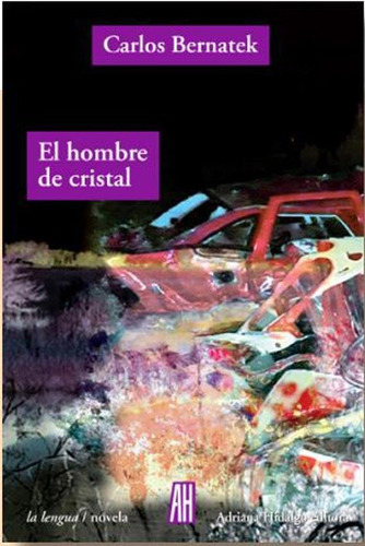 El Hombre De Cristal, De Bernatek, Carlos., Vol. Volumen Unico. Editorial Adriana Hidalgo, Tapa Blanda, Edición 1 En Español, 2019