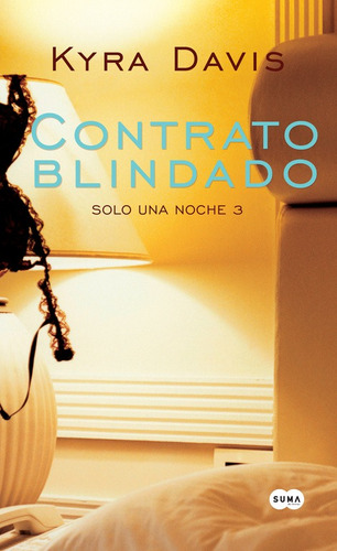 Solo una noche 3 - Contrato blindado, de Davis, Kyra. Serie Solo una noche Editorial Suma, tapa blanda en español, 2014