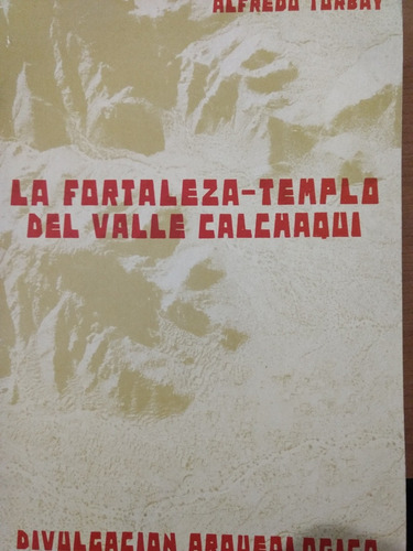 La Fortaleza - Templo Del Valle Calchaquí - Alfredo Turbay