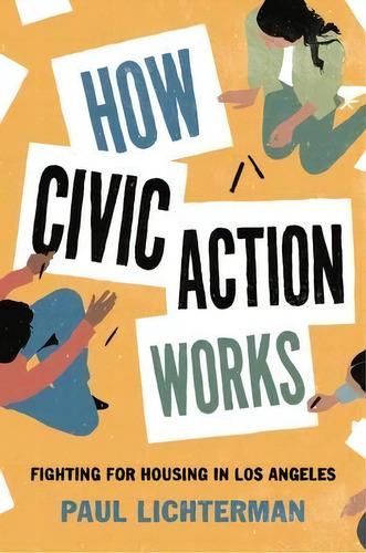 How Civic Action Works : Fighting For Housing In Los Angeles, De Paul Lichterman. Editorial Princeton University Press, Tapa Dura En Inglés