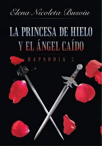 La Princesa De Hielo Y El Ngel Ca Do, De Elena Nicoleta Busoiu. Editorial Lulu Publishing Services, Tapa Dura En Español