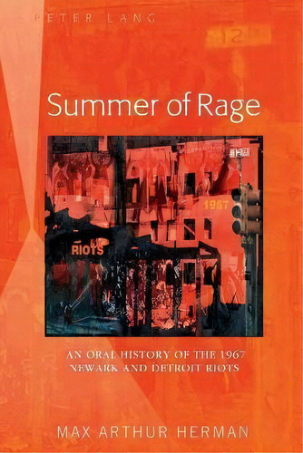 Summer Of Rage : An Oral History Of The 1967 Newark And Detroit Riots, De Max Arthur Herman. Editorial Peter Lang Publishing Inc, Tapa Blanda En Inglés