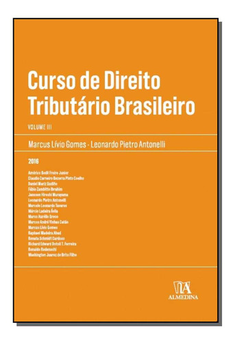 Livro Curso De Direito Tributário Brasileiro (volume 3), De Marcus Lívio Gomes (coordenador), Leonardo Pietro Antonelli (coordenador). Editora Almedina, Capa Mole, Edição 1 Em Português, 2016