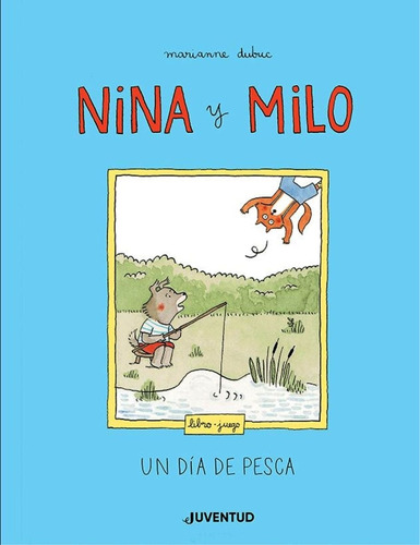 Nina Y Milo: Un Día De Pesca, De Marianne Dubuc. Editorial Alianza Distribuidora De Colombia Ltda., Tapa Dura, Edición 2022 En Español