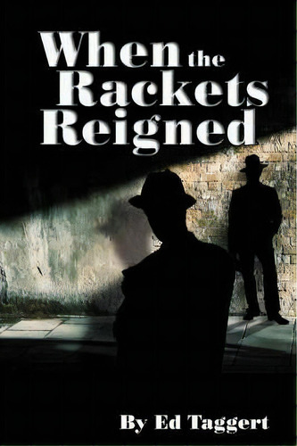 When The Rackets Reigned, De Ed Taggert. Editorial Iuniverse, Tapa Dura En Inglés