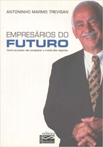 Empresários Do Futuro / Antoninho Marmo Trevisan