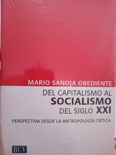 Del Capitalismo Al Socialismo Del Siglo Xxi / Mario Sanoja O