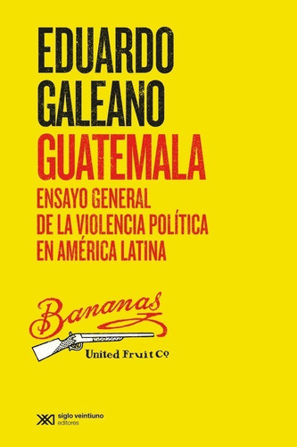 Guatemala - Eduardo Galeano - Siglo Xxi - Libro