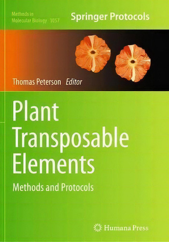 Plant Transposable Elements: Methods And Protocols, De Thomas Peterson. Springer Protocols, Vol. 1. Editorial Humana Press Inc, Tapa Blanda En Inglés