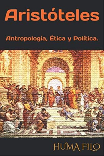 Aristóteles: Antropología, Ética Y Política. (historia De La Filosofía.) (spanish Edition), De Filo, Huma. Editorial Oem, Tapa Dura En Español