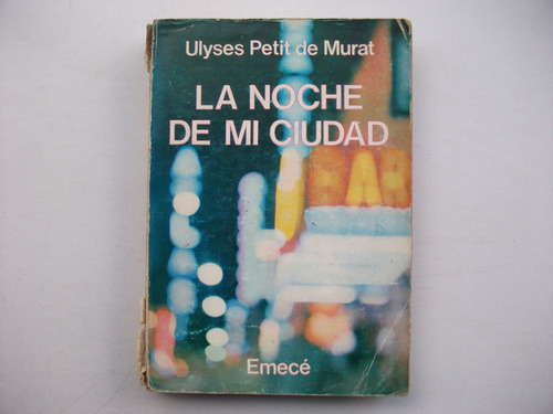 La Noche De Mi Ciudad - Ulyses Petit De Murat - Emecé