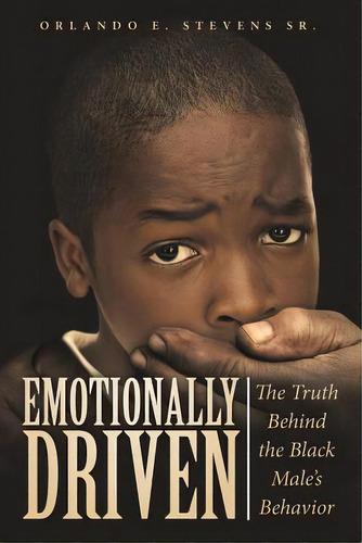 Emotionally Driven: The Truth Behind The Black Male's Behavior, De Stevens, Orlando E., Sr.. Editorial Lulu Pub Serv, Tapa Blanda En Inglés
