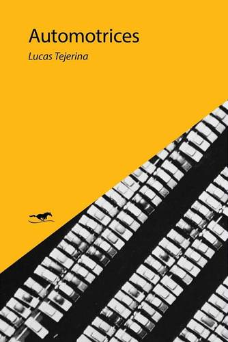 Automotrices, de Lucas Tejerina. Editorial Caballo Negro, edición 1 en español, 2016