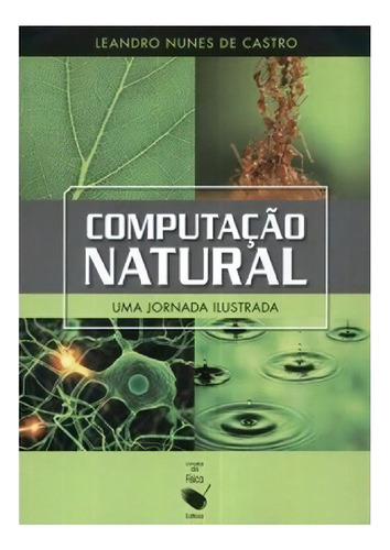 Computacao Natural: Uma Jornada Ilustrada, De Castro. Editora Livraria Da Fisica Editora, Capa Mole, Edição 1 Em Português, 2010