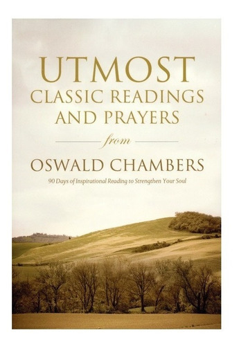 Utmost: Classic Readings And Prayers From - Oswald Chambers