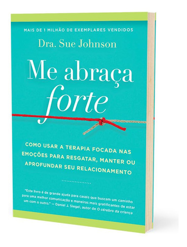 Me Abraça Forte: Como Usar A Terapia Focada Nas Emoções Para Resgatar, Manter Ou Aprofundar Seu Relacionamento, De Sue Johnson. Editora Sextante, Capa Mole Em Português