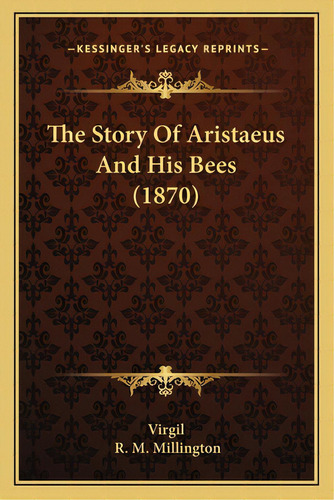 The Story Of Aristaeus And His Bees (1870), De Virgil. Editorial Kessinger Pub Llc, Tapa Blanda En Inglés