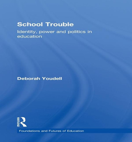 School Trouble: Identity, Power And Politics In Education, De Deborah Youdell. Editorial Routledge, Tapa Dura En Inglés