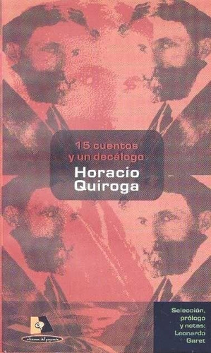 Horacio Quiroga - Quince Cuentos Y Un Decálogo