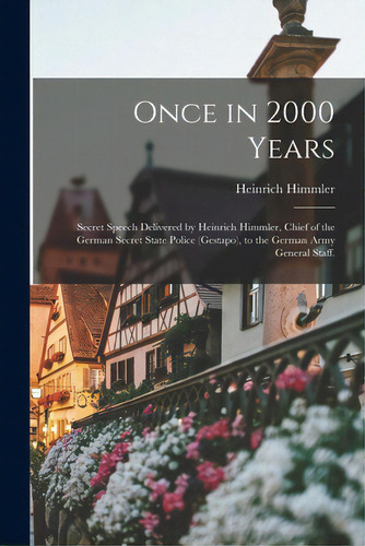 Once In 2000 Years: Secret Speech Delivered By Heinrich Himmler, Chief Of The German Secret State..., De Himmler, Heinrich 1900-1945. Editorial Hassell Street Pr, Tapa Blanda En Inglés