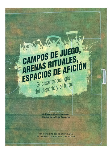 Campos De Juego, Arenas Rituales, Espacios De Afición. Soci 