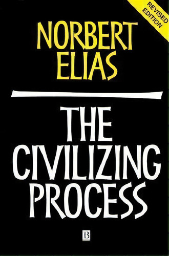 The Civilizing Process : Sociogenetic And Psychogenetic Investigations, De Norbert Elias. Editorial John Wiley And Sons Ltd, Tapa Blanda En Inglés