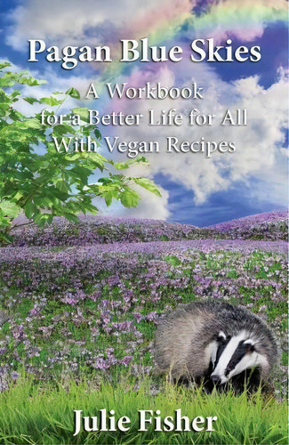 Pagan Blue Skies: A Workbook For A Better Life For All With Vegan Recipes, De Lecturer Julie Fisher., Vol. 1. Editorial Createspace Independent Publishing Platform, Tapa Blanda En Inglés