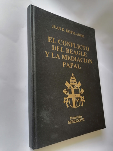 El Conflicto Del Beagle Y La Mediación Papal Juan Kobylanski