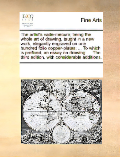 The Artist's Vade-mecum; Being The Whole Art Of Drawing, Taught In A New Work, Elegantly Engraved..., De Multiple Tributors. Editorial Gale Ecco Print Ed, Tapa Blanda En Inglés