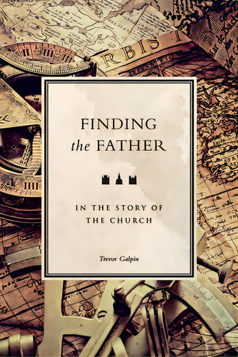 Finding The Father: In The Story Of The Church, De Galpin, Trevor. Editorial Lightning Source Inc, Tapa Blanda En Inglés