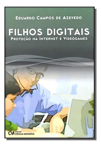 Filhos Digitais - Protecao Na Internet E Videogame, De Eduardo Azevedo. Editora Ciencia Moderna, Capa Mole Em Português, 2021