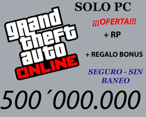Dinero Gta V Online 500´000.000 +rp-sin Baneo-oferta Regalo!