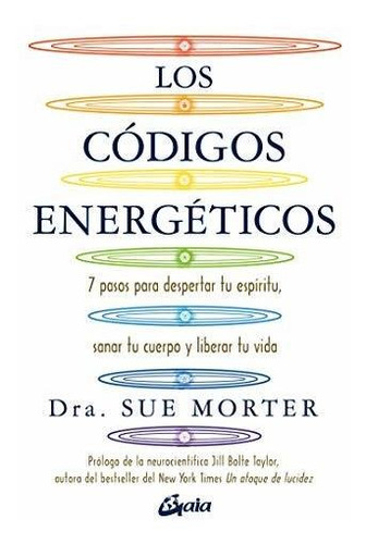 Los Códigos Energéticos. 7 Pasos Para Despertar Tu Espíritu,