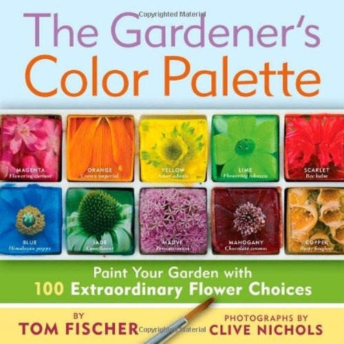 The Gardeners Color Palette Paint Your Garden With 100 Extra