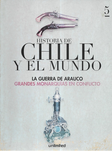 Historia De Chile Y El Mundo La Guerra De Arauco N° 5 Monarq