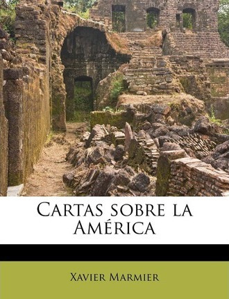 Libro Cartas Sobre La Am Rica - Xavier Marmier