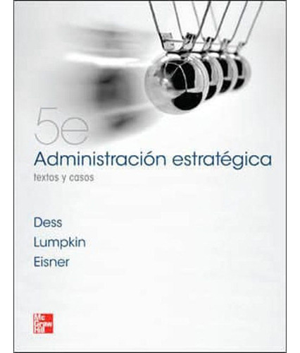 Administracion Estrategica Textos Y Casos 5° Edicion, De Dess, Gregory G.. Editorial Mcgraw Hill, Tapa Blanda En Español