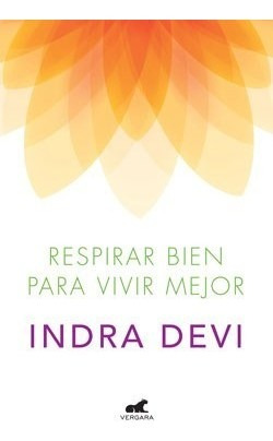 Respirar Bien Para Vivir Mejor - Devi Indra (libro)