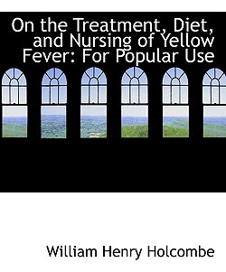 Libro On The Treatment, Diet, And Nursing Of Yellow Fever...