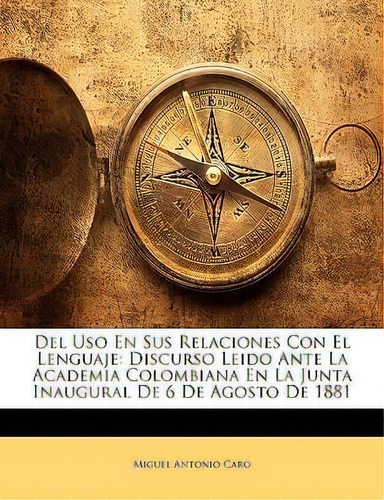 Del Uso En Sus Relaciones Con El Lenguaje, De Miguel Antonio Caro. Editorial Nabu Press, Tapa Blanda En Español